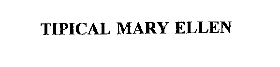 TIPICAL MARY ELLEN