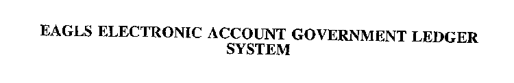 EAGLS ELECTRONIC ACCOUNT GOVERNMENT LEDGER SYSTEM