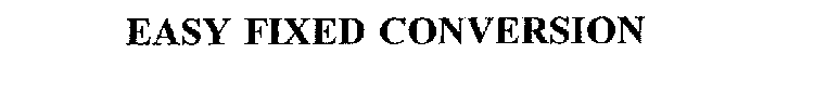 EASY FIXED CONVERSION