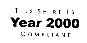 THIS SHIRT IS YEAR 2000 COMPLIANT