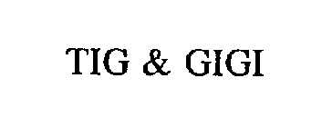 TIG & GIGI