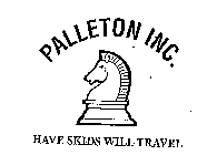 PALLETON INC. HAVE SKIDS WILL TRAVEL