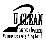 U CLEAN CARPET CLEANING WE PROVIDE EVERYTHING BUT U.
