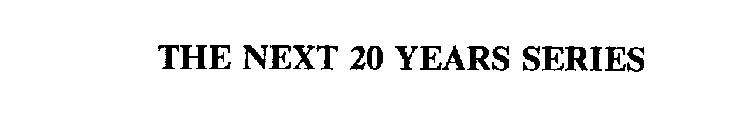 THE NEXT 20 YEARS SERIES