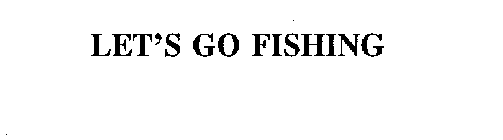 LET'S GO FISHING