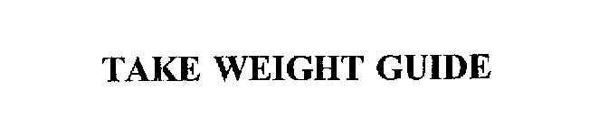 TAKE WEIGHT GUIDE