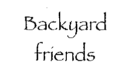 BACKYARD FRIENDS