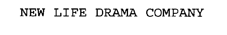 NEW LIFE DRAMA COMPANY