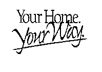 YOUR HOME.YOUR WAY
