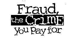FRAUD THE CRIME YOU PAY FOR