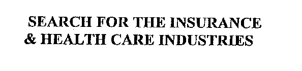 SEARCH FOR THE INSURANCE & HEALTH CARE INDUSTRIES