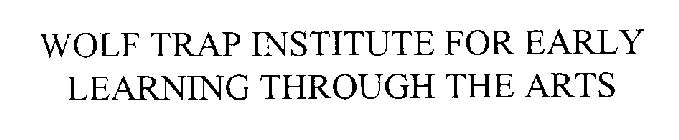 WOLF TRAP INSTITUTE FOR EARLY LEARNING THROUGH THE ARTS