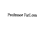 PROFESSOR FATLOSS