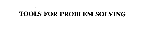 TOOLS FOR PROBLEM SOLVING