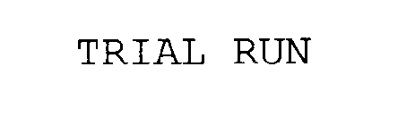 TRIAL RUN