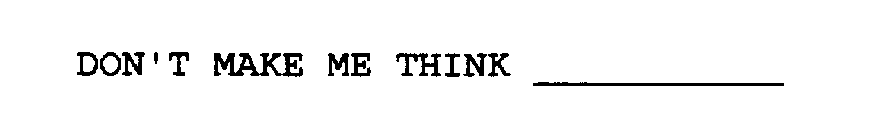 DON'T MAKE ME THINK __________