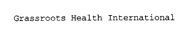 GRASSROOTS HEALTH INTERNATIONAL