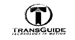 T TRANSGUIDE TECHNOLOGY IN MOTION