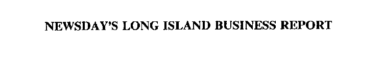 NEWSDAY'S LONG ISLAND BUSINESS REPORT
