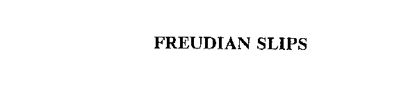 FREUDIAN SLIPS