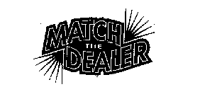 MATCH THE DEALER