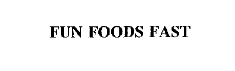 FUN FOODS FAST