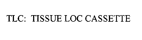 TLC: TISSUE LOC CASSETTE