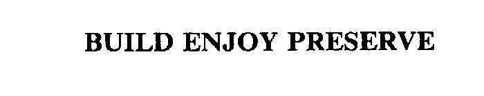BUILD ENJOY PRESERVE