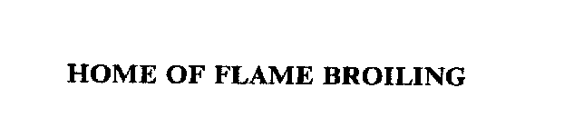 HOME OF FLAME BROILING