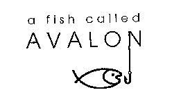 A FISH CALLED AVALON