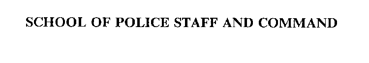 SCHOOL OF POLICE STAFF AND COMMAND