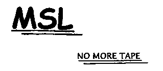 MSL'S NO MORE TAPE