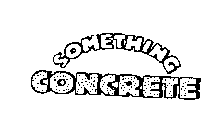 SOMETHING CONCRETE