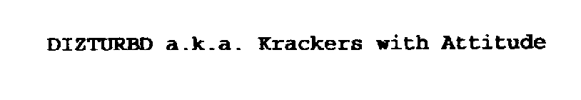 DIZTURBD A.K.A. KRACKERS WITH ATTITUDE