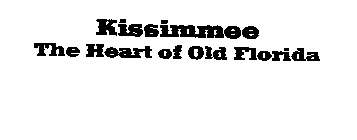 KISSIMMEE THE HEART OF OLD FLORIDA