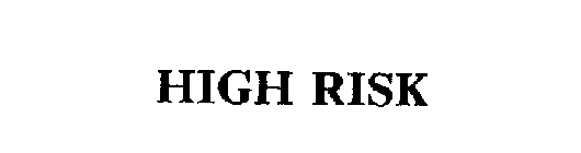 HIGH RISK