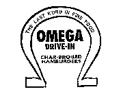THE LAST WORD IN FINE FOOD OMEGA DRIVE-IN CHAR-BROILED HAMBURGERS