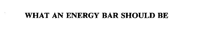 WHAT AN ENERGY BAR SHOULD BE