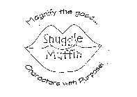 SNUGGLE MUFFIN MAGNIFY THE GOOD CHARACTERS WITH PURPOSE!