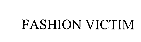 FASHION VICTIM