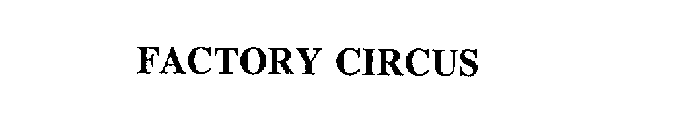 FACTORY CIRCUS