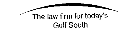 THE LAW FIRM FOR TODAY'S GULF SOUTH