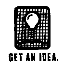 GET AN IDEA.