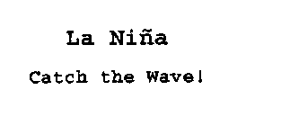 LA NINA CATCH THE WAVE!