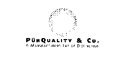 PURQUALITY & CO. A MANUFACTURING LAB OFDISTINCTION
