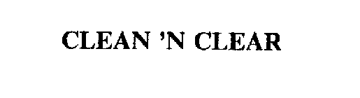 CLEAN 'N CLEAR