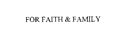 FOR FAITH & FAMILY