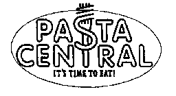 PASTA CENTRAL IT'S TIME TO EAT!