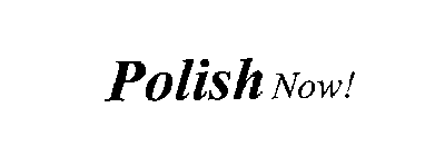 POLISH NOW!