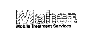 MAHER MOBILE TREATMENT SERVICES